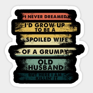 I never dreamed to be a spoiled wife of a grumpy old husband Sticker